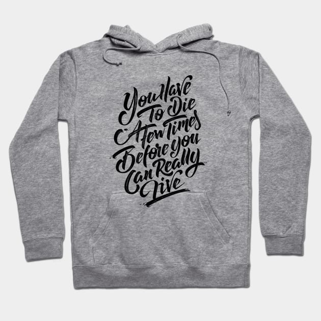 You have to die a few times before you can really live (black) Hoodie by bjornberglund